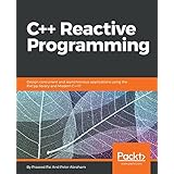 C++ Reactive Programming: Design concurrent and asynchronous applications using the RxCpp library and Modern C++17