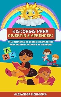 Livro HISTÓRIAS PARA DIVERTIR E APRENDER!: Uma Coletânea de Contos Encantadores Para Ensinar e Inspirar as Crianças!