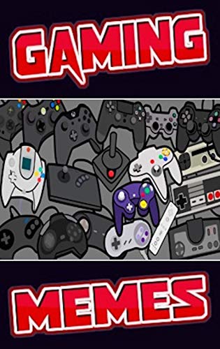 Memes: Gaming Memes Book (Funny Video Games Memes With All The Best Games Series, Characters, Bosses Etc) Funny Memes