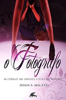 Livro O Fotógrafo: Um fotógrafo, uma jornalista, um vício e uma descoberta (Duologia Verdades Ocultas Livro 1)