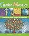 Garden Mosaics: 19 Beautiful Mosaic Projects For Your Garden by Emma Biggs, Tessa Hunkin
