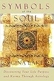 Symbols of the Soul: Discovering Your Life Purpose and Karma Through Astrology by Gina Lake