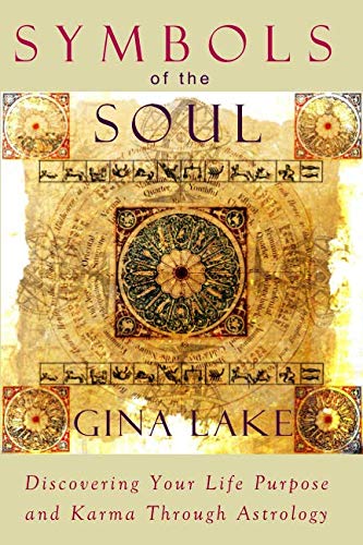 Symbols of the Soul: Discovering Your Life Purpose and Karma Through Astrology by Gina Lake