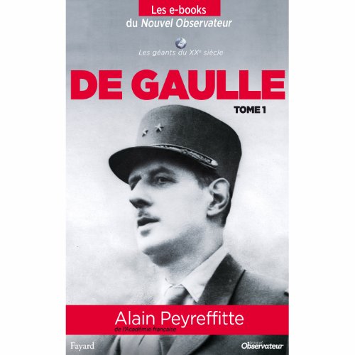 De Gaulle (tome 1) (Nouvel Observateur, Les geants du XX ème siècle t. 5) (French Edition) by Peyrefitte Alain