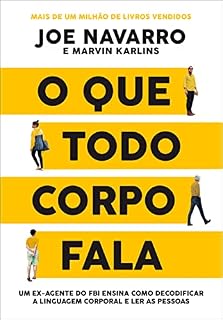 Livro O que todo corpo fala: Um ex-agente do FBI ensina como decodificar a linguagem corporal e ler as pessoas