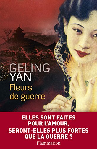Fleurs de guerre (LITTERATURE ETR) (French Edition) by Geling Yan