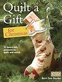 Quilt a Gift for Christmas: 21 Beautiful Projects to Quilt and Stitch by