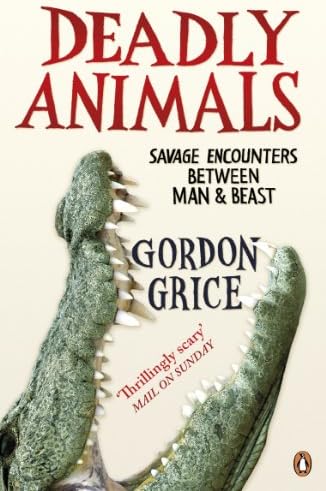 Deadly Animals: Savage Encounters Between Man and Beast