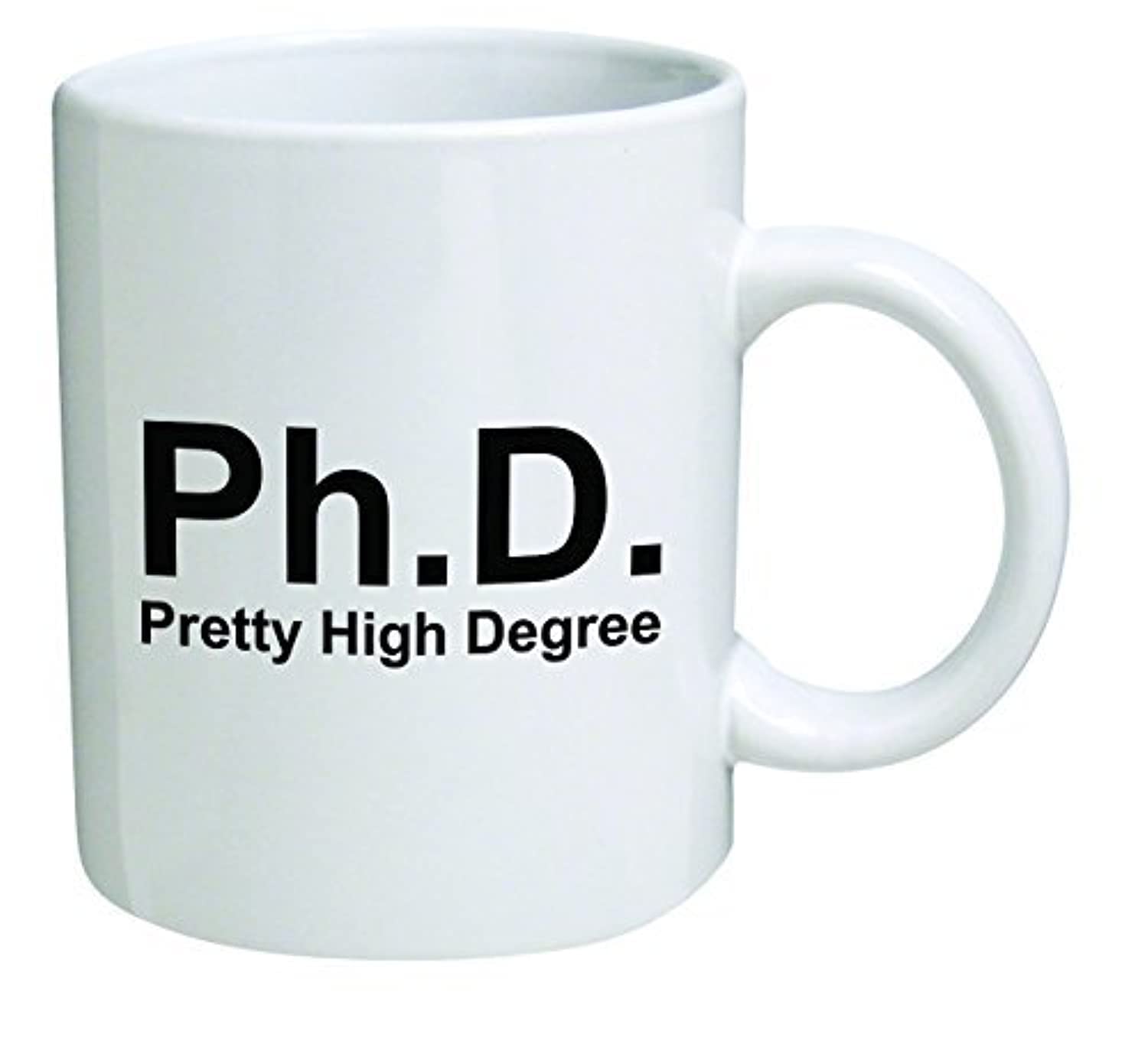 Funny Mug 11OZ Ph.D. Phd, Doctorate, Pretty high Degree, Novelty and Gift, dad, by Yates and Franco by della Pace