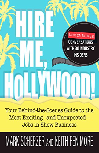 Hire Me, Hollywood!: Your Behind-the-Scenes Guide to the Most Exciting - and Unexpected - Jobs in Sh by Mark Scherzer