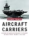Aircraft Carriers: A History of Carrier Aviation and Its Influence on World Events, Volume II: 1946- by Norman Polmar