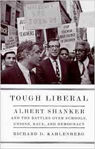 Tough Liberal Albert Shanker And The Battles Over Schools