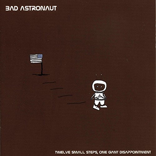 Bad Astronaut - Twelve Small Steps, One Giant Disappointment - Zortam Music
