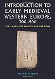 An Introduction to Early Medieval Western Europe, 300-900: The Sword, the Plough and the Book