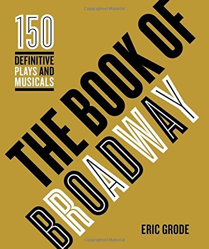 The Book of Broadway: The 150 Definitive Plays and Musicals