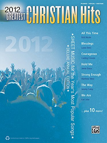 2012 Greatest Christian Hits: Sheet Music for the Year's Most Popular Songs (Piano/Vocal/Guitar) (Greatest Hits)