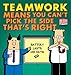 Teamwork Means You Can't Pick the Side that's Right (Dilbert Book 38) by Scott Adams