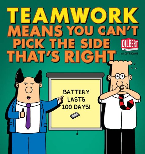 Teamwork Means You Can't Pick the Side that's Right (Dilbert Book 38) by Scott Adams