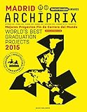 Archiprix Madrid: The World's Best Graduation Projects: Architecture, Urban Design, Landscape by 