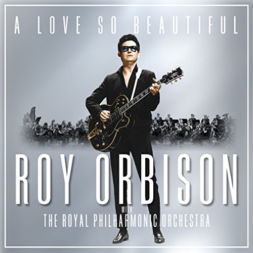 Album Art for A Love So Beautiful: Roy Orbison & The Royal Philharmonic Orchestra by Roy Orbison