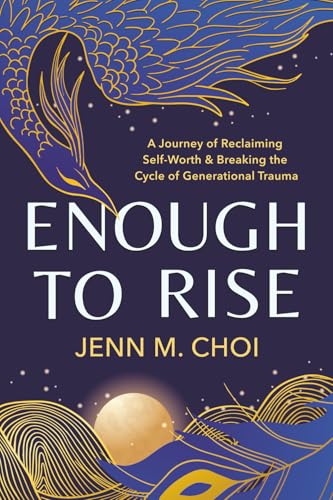 Enough to Rise: A Journey of Reclaiming Self-Worth & Breaking the Cycle of Generational Trauma