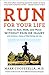 Run for Your Life: How to Run, Walk, and Move Without Pain or Injury and Achieve a Sense of Well-Bei by 