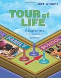 Tour of Life: A Baptism and Confirmation Journey by Jeff Wright