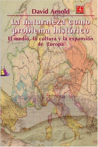 Descargar La Naturaleza Como Problema Historico El Medio La Cultura Y La Expansion De Europa Pdf David Arnold Mortbridinpic