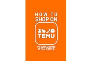 How to Shop on TEMU: The Complete Guide to Temu Shopping - Everything You Need to Know about Buying, Saving Money, Avoiding Pitfalls, and Staying Savvy Like a Pro