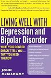 Living Well with Depression and Bipolar Disorder: What Your Doctor Doesn't Tell You...That You Need to Know (Living Well (Collins))