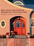 Best Practices Guide to Residential Construction: Materials, Finishes, and Details by Steven  Bliss