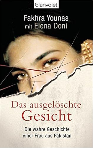 Das Ausgeloschte Gesicht Die Wahre Geschichte Einer Frau Aus Pakistan Bla Allgemeine Reihe Amazon De Elena Doni Fakhra Younas Sabine Schulz Bucher