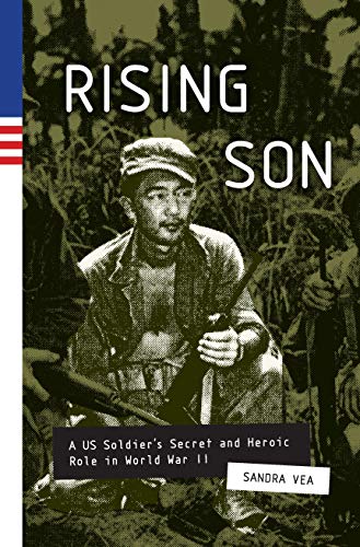 Rising Son: A US Soldier's Secret and Heroic Role in World War II by Sandra Vea