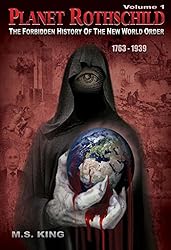 Planet Rothschild (Volume 1): The Forbidden History of the New World Order (1763-1939)