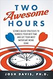 Two Awesome Hours: Science-Based Strategies to Harness Your Best Time and Get Your Most Important Work Done