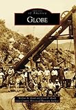 Front cover for the book Globe (Images of America: Arizona) by Wilbur A Haak