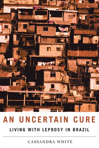 !B.e.s.t An Uncertain Cure: Living with Leprosy in Brazil (Studies in Medical Anthropology) D.O.C