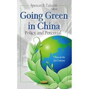 Going Green in China: Policy and Potential (China in the 21st Century: Environmental Science, Engineering and Technology)