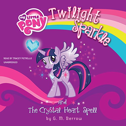 My Little Pony: Twilight Sparkle and the Crystal Heart Spell (My Little Pony Chapter Book Series), by G. M. Berrow
