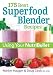 175 Best Superfood Blender Recipes: Using Your NutriBullet by