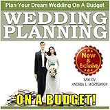 Wedding Planning on a Budget: The Ultimate Wedding Planner and Wedding Organizer to Help Plan Your D by
