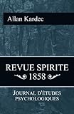 Revue Spirite 1858: Journal d'étude psychologiques (French Edition) by Allan Kardec