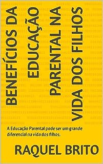 Livro Benefícios da Educação Parental na Vida dos Filhos: A Educação Parental pode ser um grande diferencial na vida dos filhos.
