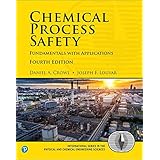 Chemical Process Safety: Fundamentals with Applications Fourth Edition (International Series in the Physical and Chemical Eng