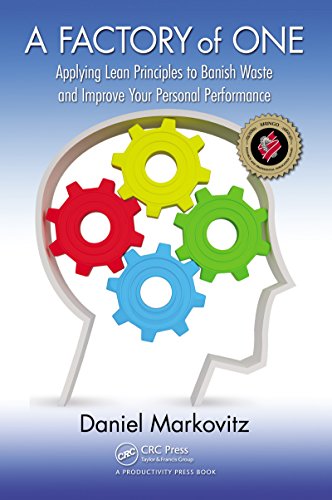 Download A Factory of One: Applying Lean Principles to Banish Waste and Improve Your Personal Performance