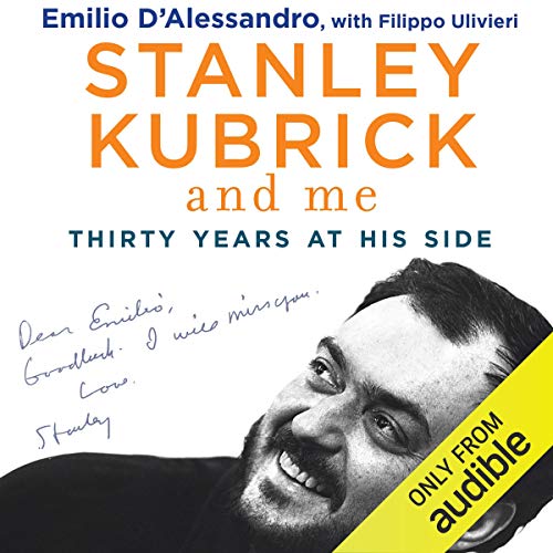 Stanley Kubrick and Me: Thirty Years at His Side by Emilio D'Alessandro