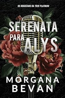Livro Serenata Para Alys: Um Romance de Rockstar de Estranhos a Amantes (Os Rockstars da True Platinum Livro 1)