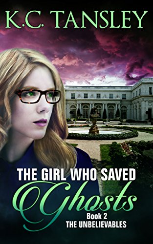 The Girl Who Saved Ghosts (The Unbelievables Book 2) by [Tansley, K.C.]