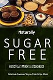 Naturally Sugar-Free - Baked Treats and Dessert Cookbook: Delicious Sugar-Free and Diabetic-Friendly Recipes for the Health-Conscious by Naturally Sugar-Free