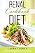 Renal Diet Cookbook: Delicious Low Sodium, Low Potassium, and Low Phosphorus Healthy Recipes to Manage your Kindey Disease and Avoid Dialysis by Laura Flores